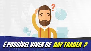 É Possível Viver de Day Trading ?