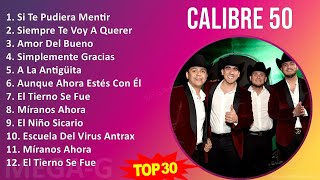 Calibre 50 2024 MIX Las Mejores Canciones - Si Te Pudiera Mentir, Siempre Te Voy A Querer, Amor ...