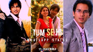 tum se hi - aesthetic whatsapp status || shahid kapoor || jab we met