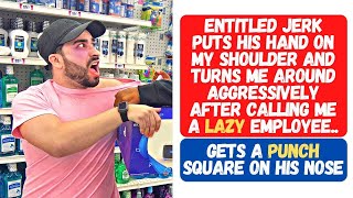 ENTITLED JERK GRABS MY SHOULDER AND VIOLENTLY SPINS ME AROUND! I PUNCH HIM SQUARE IN THE NOSE!!!