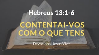 Hebreus 13:1-6 - Contentai vos com o que tens