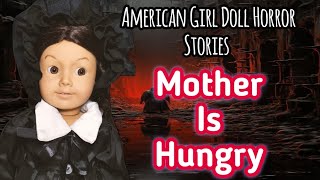 Mother Is Hungry | American Girl Doll Horror Stories| Totally Dolls