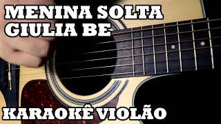 Menina Solta - Giulia Be - Karaokê Violão ♫