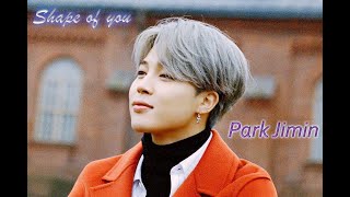 [FMV] Park Jimin- Shape of you.