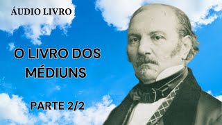 ÁUDIO LIVRO O LIVRO DOS MÉDIUNS  - ALLAN KARDEC - PARTE 2 DE 2