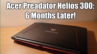 Acer Predator Helios 300: 6 Months Later!