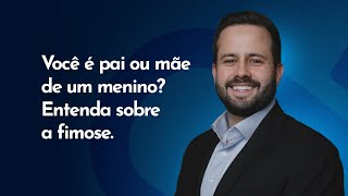 Você é pai ou mãe de MENINO? Entenda sobre a fimose!