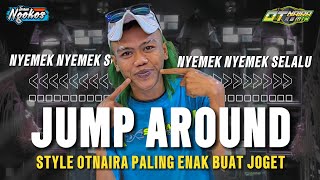 DJ JUMP AROUND SAM KIPLI PALING MENYALA || OTNAIRA RMX