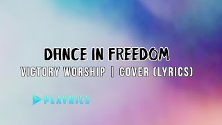 Dance In Freedom - Victory Worship | Lyrics Cover