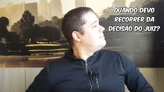 QUANDO DEVO RECORRER DE UMA DECISÃO JUDICIAL? - Mateus Terra - Advocacia Simples