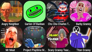 Angry Neighbor,Garten Of Banban,Cho Charles,Barby Granny,Mr Meat,Project Playtime,Scary Granny