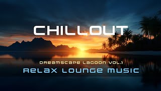 Dreamscape Lagoon - Vol.1  -  CHILLOUT | AMBIENT | LOUNGE