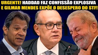 URGENTE! HADDAD FAZ CONFISSÃO EXPLOSIVA E GILMAR MENDES EXPÕE O DESESPERO DO STF!