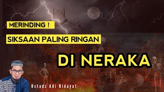 SIKSAAN PALING RINGAN DI NERAKA - USTADZ ADI HIDAYAT