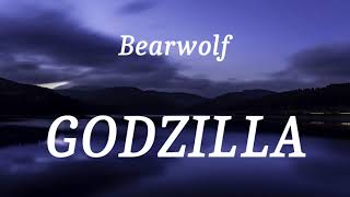 Bearwolf - GODZILLA (lyrics)