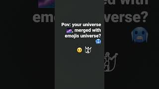 Pov: your universe merged with emojis universe? 🥶