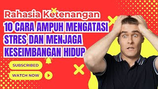 10 Cara Ampuh Mengatasi Stres dan Menjaga Keseimbangan Hidup