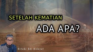 Setelah Kematian Ada Apa? - Ustadz Adi Hidayat