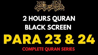 Para 23 & 24 | Juz 23 & 24 | Black Screen Quran Recitation | Relax and Meditate