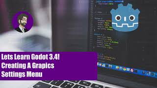 Lets Learn Godot 3.4! Creating A Grapics Settings Menu