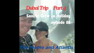 Saoirse STW ep 88 Dubai 4 The Frame and Atlantis