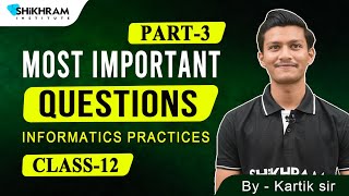 Class 12th - Informatics Practices - Most Imp Question | M.P. Boards Exam 2024 | Part 3 | Kartik Sir