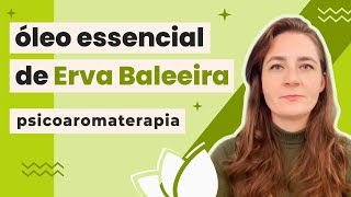 Psicoaromaterapia: Óleo essencial de Erva Baleeira para EXAUSTÃO