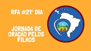 RFA #21° Dia da Jornada de oração pelos filhos