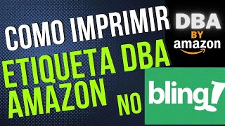 Como Imprimir Etiqueta do DBA Amazon pelo BLING   Como funciona o Delivery by Amazon