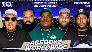 AceBoyz Worldwide EP 99 w/ Dejon Paul | “DONT LOOK ME IN MY EYES”