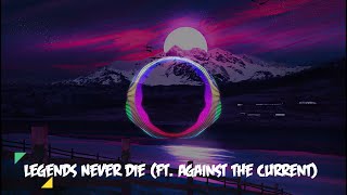 Legends Never Die (ft. Against The Current) Lyrics