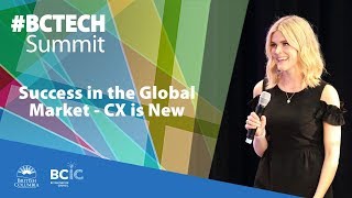 2017 #BCTECHSummit | Success in the Global Marketplace - CX is New