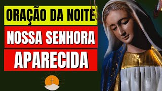 Oração da Noite com Nossa Senhora Aparecida - Oração Forte e Poderosa a Nossa Senhora Aparecida