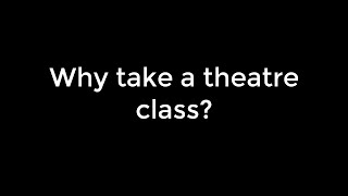 Why Should You Take a Theatre Class?