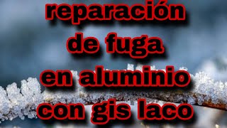 reparación de fuga de gas en aluminio con gis laco