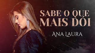 Ana Laura - Sabe O Que Mais Dói ( Clipe Oficial )