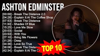 Ashton Edminster 2023 MIX - TOP 10 BEST SONGS