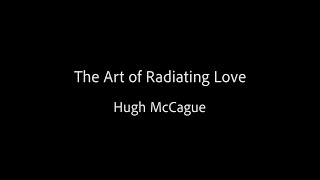 The Art of Radiating Love - Hugh McCague