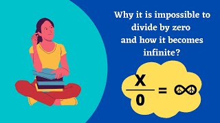 Why is it impossible to divide by zero and how it becomes infinity?