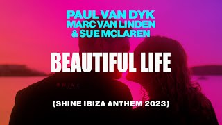 Paul van Dyk, Marc van Linden & Sue McLaren - Beautiful Life (SHINE Ibiza Anthem 2023) Music Video