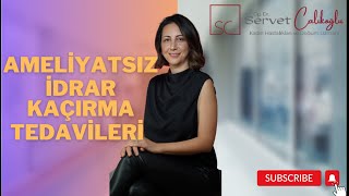 Ameliyatsız İdrar Kaçırma Tedavileri - Dr. Servet Çalıkoğlu