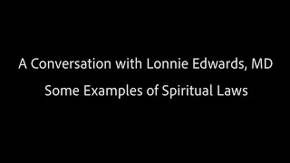 Some Examples of Spiritual Laws - Lonnie Edwards, MD