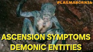 ASCENSION SYMPTOMS AND DEMONIC ENTITIES