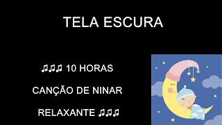 ♫♫♫ 10 HORAS DE CANÇÃO DE NINAR RELAXANTE COM SOM SUAVE DAS ONDAS - TELA ESCURA ♫♫♫ Musicoterapia