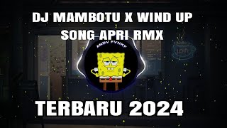 DJ MAMBOTU X WIND UP SONG BY APRI RMX TERBARU 2024