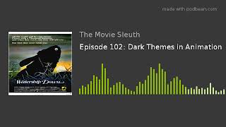 Episode 102: Dark Themes in Animation