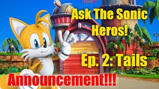 Ask The Sonic Heros (Ep.2) : Tails The Fox Announcement! (CLOSED)