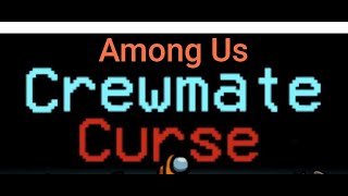 CREWMATE CURSE!?!?!? Among Us!