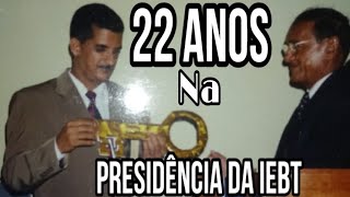 PR. SAMUEL BERNARDES, 22 ANOS NA PRESIDÊNCIA DA IEBT