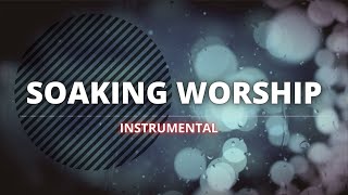 SOAKING WORSHIP || INSTRUMENTAL || PRAYERS & HEALING